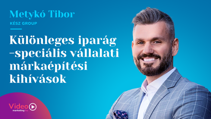 Metykó Tibor - Különleges iparág - speciális vállalati márkaépítési kihívások